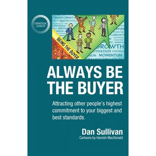 Always Be The Buyer: Attracting other people's highest commitment to your biggest and best standards - Paperback
