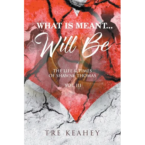 What Is Meant... Will Be: The Life & Times of Shawne Thomas - Volume III