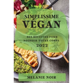 Simplissime Végan 2022: Des Recettes Pour Nourrir Votre Corps