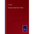 A History of Arabia Felix or Yemen