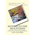 Moving to the Mountains: Your Guide to Retiring or Relocating to Asheville and the North Carolina Mountains
