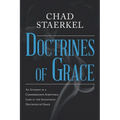 Doctrines of Grace: An Attempt at a Comprehensive Scriptural Look at the Salvational Doctrines of Grace