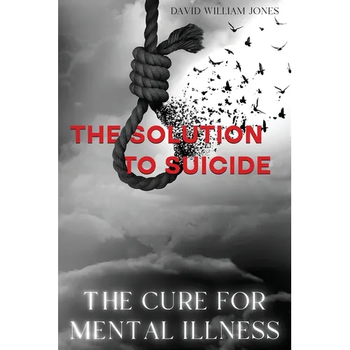The Cure for Mental Illness: The Solution to Suicide