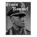 Erwin Rommel: The Life and Career of the Desert Fox