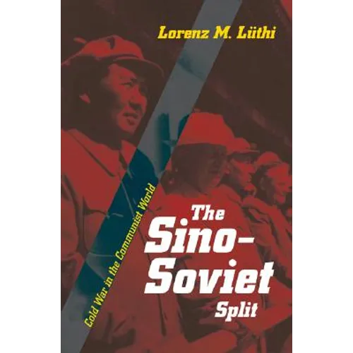 The Sino-Soviet Split: Cold War in the Communist World