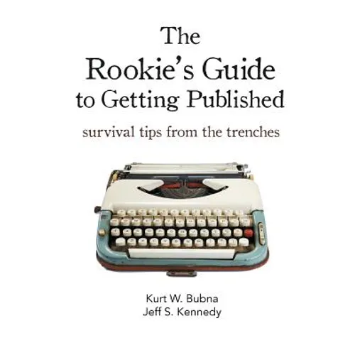 The Rookie's Guide to Getting Published: Survival Tips from the Trenches