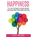 Happiness: 12 Habits of Really Happy People & How They Can Work for You