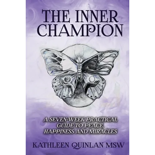 The Inner Champion: A Seven-Week Practical Guide to Peace, Happiness and Miracles