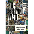 Life Beyond Waste: Work and Infrastructure in Urban Pakistan