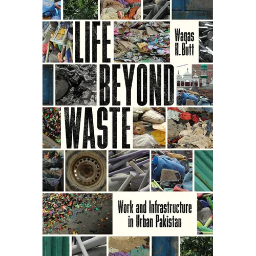 Life Beyond Waste: Work and Infrastructure in Urban Pakistan
