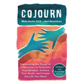 CoJourn: Harnessing the Power of Connection to Tune into Your Wisdom, Achieve Your Goals, and Create the Life You Want