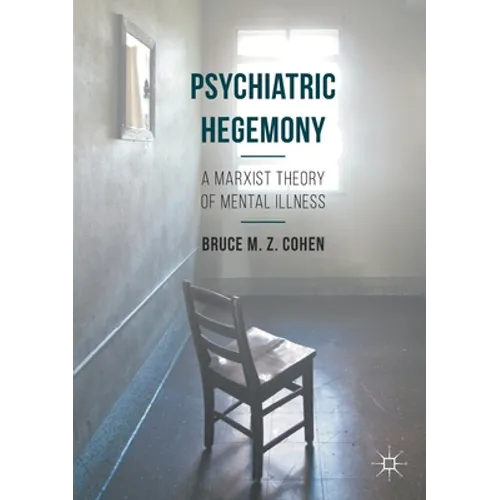 Psychiatric Hegemony: A Marxist Theory of Mental Illness