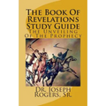 The Book Of Revelations Study Guide: The Unveiling Of The Prophecy