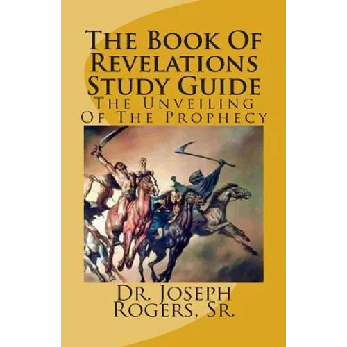 The Book Of Revelations Study Guide: The Unveiling Of The Prophecy