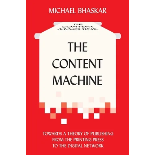 The Content Machine: Towards a Theory of Publishing from the Printing Press to the Digital Network