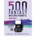 500 Fantasy Writing Prompts: Workbook