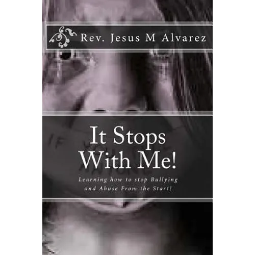 It Stops With Me!: Learning how to stop Bullying and Abuse From the Start!