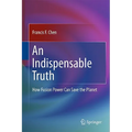An Indispensable Truth: How Fusion Power Can Save the Planet