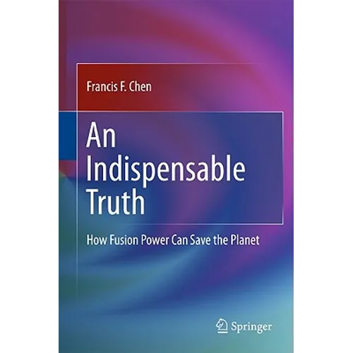 An Indispensable Truth: How Fusion Power Can Save the Planet