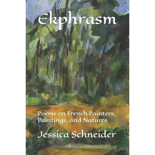 Ekphrasm: Poems on French Painters, Paintings, and Natures