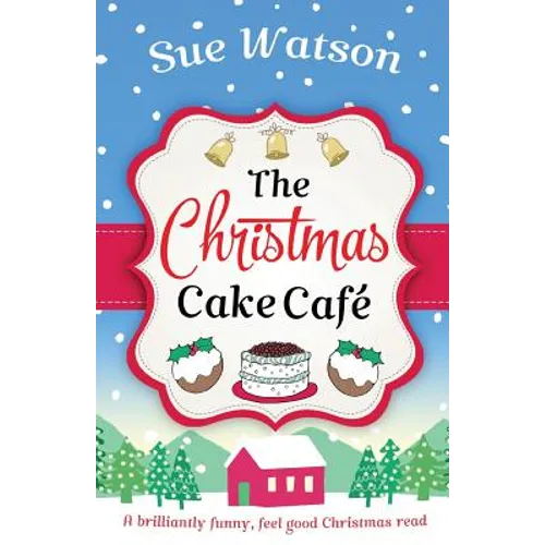 The Christmas Cake Cafe: A brilliantly funny feel good Christmas read
