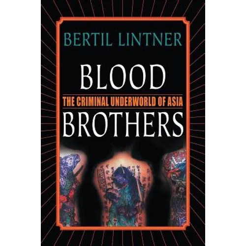 Blood Brothers: The Criminal Underworld of Asia