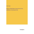 History of Washington County from its first settlement to the present time