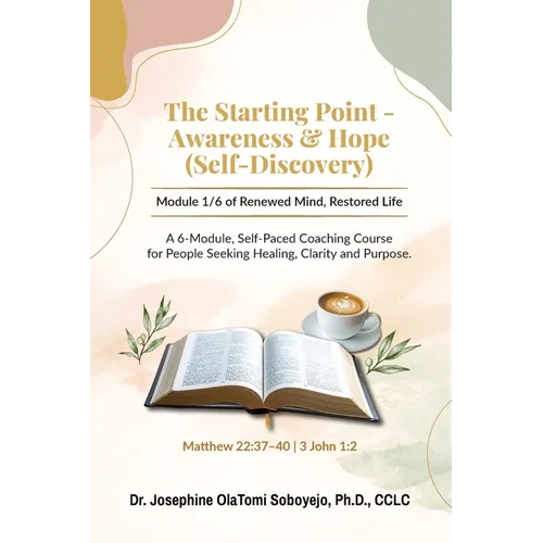 The Starting Point - Awareness & Hope (Self-Discovery): Module 1/6 of Renewed Mind, Restored Life