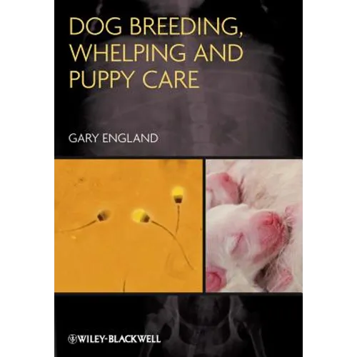 Dog Breeding, Whelping and Puppy Care