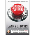 Crisis Tales: Five Rules for Coping with Crises in Business, Politics, and Life