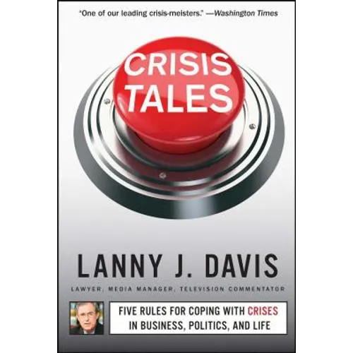 Crisis Tales: Five Rules for Coping with Crises in Business, Politics, and Life