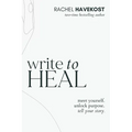 Write to Heal: A 30 Day Workbook for healing the past, unlocking creative purpose and turning wounds into wisdom to tell your story