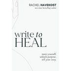 Write to Heal: A 30 Day Workbook for healing the past, unlocking creative purpose and turning wounds into wisdom to tell your story