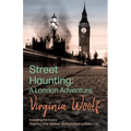 Street Haunting: Including the Essay 'Evening Over Sussex: Reflections in a Motor Car'