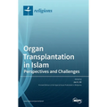 Organ Transplantation in Islam: Perspectives and Challenges