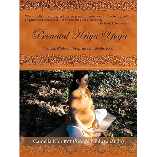 Prenatal Kriya Yoga: The Mystical Wisdom Surrounding a Soul's Rite of Passage and Preparing for Motherhood