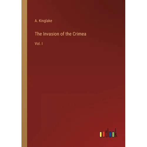 The Invasion of the Crimea: Vol. I