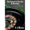 The System Is the Key at Roulette: A Practical Guide to Interpreting Occult Patterns and Winning at Casino Gaming