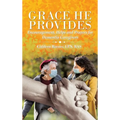 Grace He Provides: Encouragement, Helps and Prayers for Dementia Caregivers