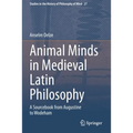 Animal Minds in Medieval Latin Philosophy: A Sourcebook from Augustine to Wodeham