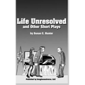Life Unresolved and Other Short Plays