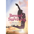 Beyond Surviving: Take Back Your Life Using the Power of Choice
