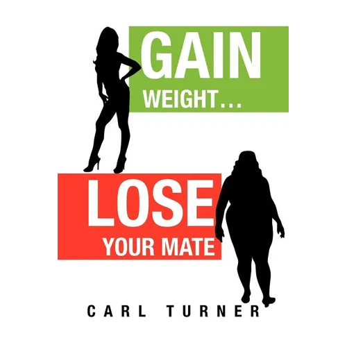 Gain Weight.Lose Your Mate - Paperback