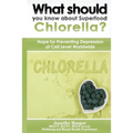What should you know about Superfood Chlorella?: Hope for Preventing Depression at Cell Level Worldwide