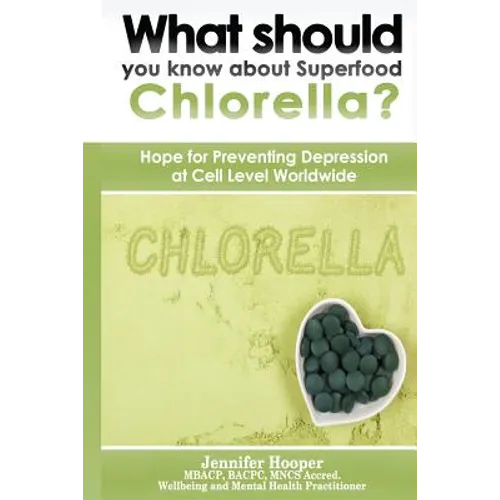 What should you know about Superfood Chlorella?: Hope for Preventing Depression at Cell Level Worldwide