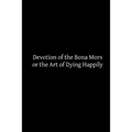 Devotion of the Bona Mors: or the Art of Dying Happily