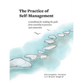 The Practice of Self-Management: A Handbook for Walking the Path from Reactivity to Presence and Connection