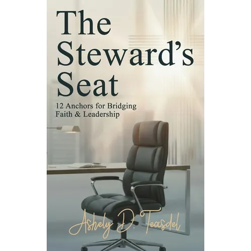 The Steward's Seat: 12 Anchors for Bridging Faith and Leadership