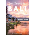 BALI - Zen Traveller: A Quick Guide