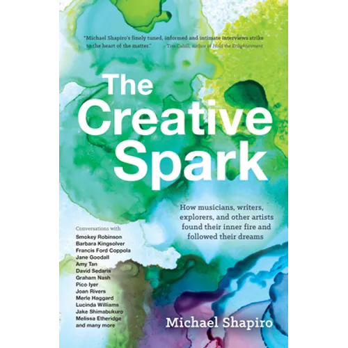 The Creative Spark: How Musicians, Writers, Explorers, and Other Artists Found Their Inner Fire and Followed Their Dreams